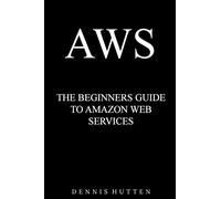 AWS: Amazon Web Services Tutorial The Ultimate Beginners Guide