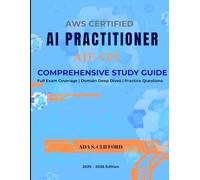 AWS Certified AI Practitioner (AIF-C01): AIF-C01 Exam Prep with Practice Questions, Domain Deep Dives, Full exam coverage and 4-Week Study schedule
