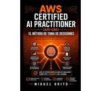 AWS Certified AI Practitioner (AIF-C01): El Método de Toma de Decisiones