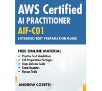AWS Certified AI PRACTITIONER (AIF-C01) Extended Test Preparation Guide: An Extended Preparation Guide for Anyone Who Wants to Pass the Current AIF-C01
