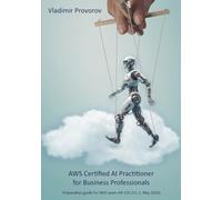 AWS Certified AI Practitioner for Business Professionals: Exam preparation guide for AWS exam AIF-C01 (V1.1, May 2026)