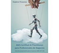 AWS Certified AI Practitioner para Profesionales de Negocios: Una guía de estudio para el examen AWS AIF-C01