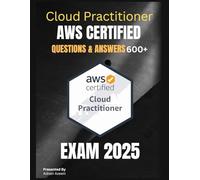 AWS Certified Cloud Practitioner (CLF-C02): Exams 2025: Master AWS Cloud Fundamentals! Prepare confidently for the AWS Certified Cloud Practitioner ... detailed answers, and explanations.