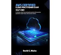 AWS Certified Cloud Practitioner Exam (CLF-C02): A concise, exam-focused guide packed with practice questions, expert tips, and success tactics.