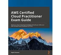 AWS Certified Cloud Practitioner Exam Guide: Build your cloud computing knowledge and build your skills as an AWS Certified Cloud Practitioner (CLF-C01)