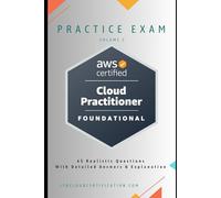 AWS Certified Cloud Practitioner Practice Exam - Volume 2: 65 Realistic Questions with Answers & Explanations