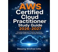 AWS Certified Cloud Practitioner Study Guide 2026-2027: Complete Beginner's Practice Questions, Full-Length Tests & Exam Success Strategies