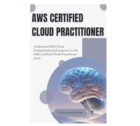 AWS Certified Cloud Practitioner: Understand AWS Cloud fundamentals and prepare for the AWS Certified Cloud Practitioner exam