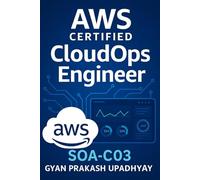 AWS Certified CloudOps Engineer (SOA-C03): Complete 2025 Study Guide with Full Practice Exam: Infrastructure as Code (IaC), Observability, and Advanced Troubleshooting.