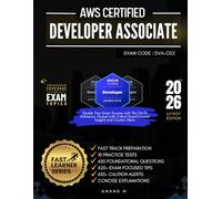 AWS CERTIFIED DEVELOPER - ASSOCIATE | MASTER THE EXAM (DVA-C02): 10 PRACTICE TESTS,650 RIGOROUS QUESTIONS, SOLID FOUNDATION TO EXAM, GAIN WEALTH OF INSIGHTS, EXPERT EXPLANATIONS AND ONE ULTIMATE GOAL