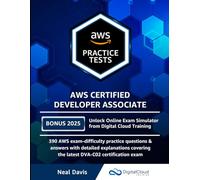 AWS Certified Developer Associate Practice Tests: 390 AWS Practice Exam Questions with Answers & detailed Explanations