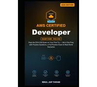 AWS Certified Developer Associate Study Guide 2026: Pass the DVA-C02 Exam on Your First Try - All-in-One Prep with Practice Questions, a Full Practice Exam & Real-World Scenarios
