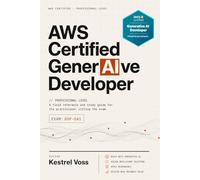 AWS Certified Generative AI Developer - Professional: A Field Reference and Study Guide for the Practitioner Sitting the Exam