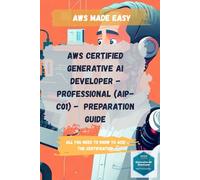 AWS Certified Generative AI Developer Professional (AIP-C01) - Preparation Guide: All you need to know to ace the certification