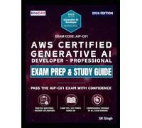 AWS Certified Generative AI Developer - Professional Exam Prep and Study Guide: Practice Questions + Answer Explanations, Hands-On Labs, Exam Tips | Comprehensive Coverage of all Exam Domains