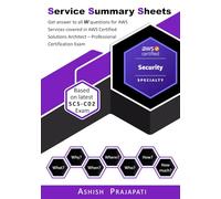AWS Certified Security - Specialty Certification - Service Summary Sheets: Get answer to all W questions for AWS Services covered in AWS Certified Security - Specialty Exam