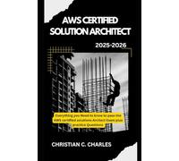 AWS CERTIFIED SOLUTION ARCHITECT: Everything you need to know to pass the AWS certified solutions Architect Exam plus practice Questions