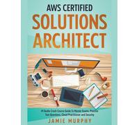 Aws Certified Solutions Architect #1 Audio Crash Course Guide To Master Exams, Practice Test Questions, Cloud Practitioner And Security