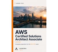 AWS Certified Solutions Architect Associate: Complete Preparation for the SAA-C03 Exam
