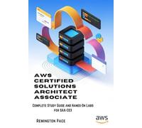 AWS Certified Solutions Architect Associate: Complete Study Guide and Hands-On Labs for SAA-C03