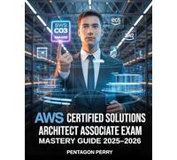 AWS Certified Solutions Architect Associate Exam Mastery Guide 2025-2026: 500+ Practice Questions & Detailed Answers, Case Studies, and Proven SAA-C03 Test Strategies