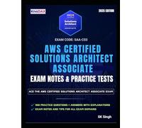 AWS Certified Solutions Architect - Associate Exam Notes & Practice Tests: 900 Practice Questions | 11 Full-Length Practice Exams with Answer Explanations | Key Exam Notes