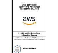 Aws Certified Solutions Architect Associate (Saa-C02): One Thousand One Hundred (1100) Practice Questions & 2 Practice Exams