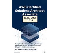 AWS Certified Solutions Architect Associate (SAA-C03) 2026: Complete Certification Study Guide for Designing Secure, Scalable, and Cost-Effective AWS Architectures