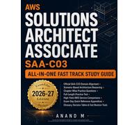 AWS Certified Solutions Architect Associate SAA-C03 All-in-One Fast Track Study Guide: A Scenario-Focused Guide to AWS Architecture Decisions, Exam Distinctions, and Confident SAA-C03 Preparation