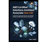 AWS Certified Solutions Architect Associate SAA-C03: Complete Study Guide with Hands-On Labs, Real-World Scenarios, and 500 Practice Questions and Answers