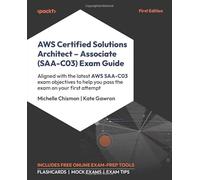 AWS Certified Solutions Architect - Associate (SAA-C03) Exam Guide: Aligned with the latest AWS SAA-C03 exam objectives to help you pass the exam on your first attempt