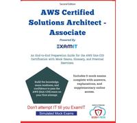 AWS Certified Solutions Architect Associate (SAA-C03) Exam Prep: A Complete Exam Prep Guide with Real-World Architecting Scenarios, Mock Questions, and Explanations