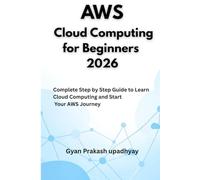 AWS Cloud Computing for Beginners 2026: Complete Step by Step Guide to Learn Cloud Computing and Start Your AWS Journey