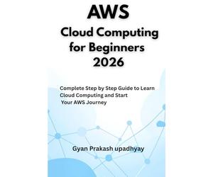 AWS Cloud Computing for Beginners 2026: Complete Step by Step Guide to Learn Cloud Computing and Start Your AWS Journey