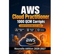AWS Cloud Practitioner : 1000 QCM avec corrigés: Préparation examen CLF-C02 : QCM Architecture AWS, Sécurité cloud, Services, Facturation et entraînement pour réussir la certification Amazon