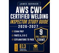 AWS CWI Certified Welding Inspector Study Guide 2026-2027: Exam Prep with 9 Full-Length Exams, 813 Practice Questions, 3 Exams Each for Parts A, B & C, and Explanations to Pass