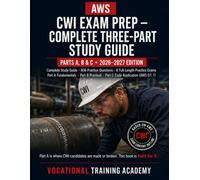 AWS CWI Exam Prep: Complete Three-Part Study Guide for the Certified Welding Inspector Examination - Parts A, B & C - 806 Practice Questions, 8 Full-Length Exams - 2026-2027 Edition