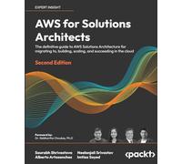 AWS for Solutions Architects: The definitive guide to AWS Solutions Architecture for migrating to, building, scaling, and succeeding in the cloud