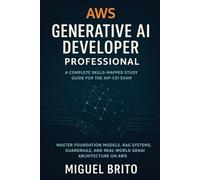 AWS Generative AI Developer Professional: A Complete Skills-Mapped Study Guide for the AIP-C01 Exam