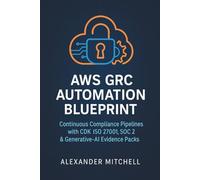 AWS GRC Automation Blueprint: Continuous Compliance Pipelines with CDK, ISO 27001, SOC 2 & Generative-AI Evidence Packs