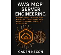 AWS MCP Server Engineering: Building Secure, Scalable, and Automated Cloud Systems with Modular Command Protocol Integrations