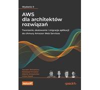 AWS pour les architectes de solutions. Saurabh Shrivastava, Neelanjali Srivastav, Alberto Artasanchez, Imtiaz Sayed (Buch auf Polnisch)