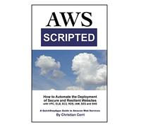 AWS Scripted: How to Automate the Deployment of Secure and Resilient Websites with Amazon Web Services VPC, ELB, EC2, RDS, IAM, SES and SNS