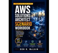 AWS Solutions Architect Scenario Workbook: Real World Cloud Design Exercises for Security, Scalability, Cost Optimization, and Architecture Decision Making