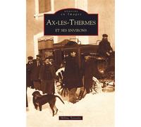 Ax-les-Thermes et ses environs - Hélène Teisseire - Nouvelles Editions Sutton - broché - Beau livre