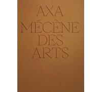 Axa, Mécène Des Arts - 40 Ans De Mécénat