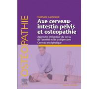 Axe cerveau-intestin-pelvis et ostéopathie Approche intégrative du stress, de l'anxiété et de la dépression. Cerveau encéphalique - Nathalie Camirand - Elsevier Masson - broché - Scolaire / Universita