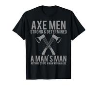 Axe Men Strong and Determined A Mans Man Man T-Shirt