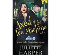 Axed at the Ice Machine - Juliette Harper - Draft2Digital - Livre en Anglais Juliette HarperJuliette Harper (Auteur)