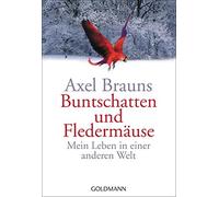 Axel Brauns Buntschatten und Fledermäuse: Mein Leben in einer anderen We (Poche)